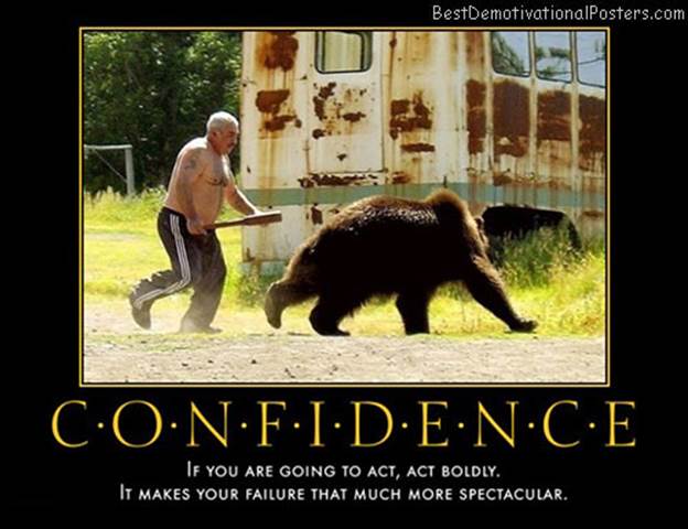 http://www.crossfitmanassas.com/wp-content/uploads/2012/08/confidence-boldly-bear-club-spectacular-best-demotivational-posters.jpg